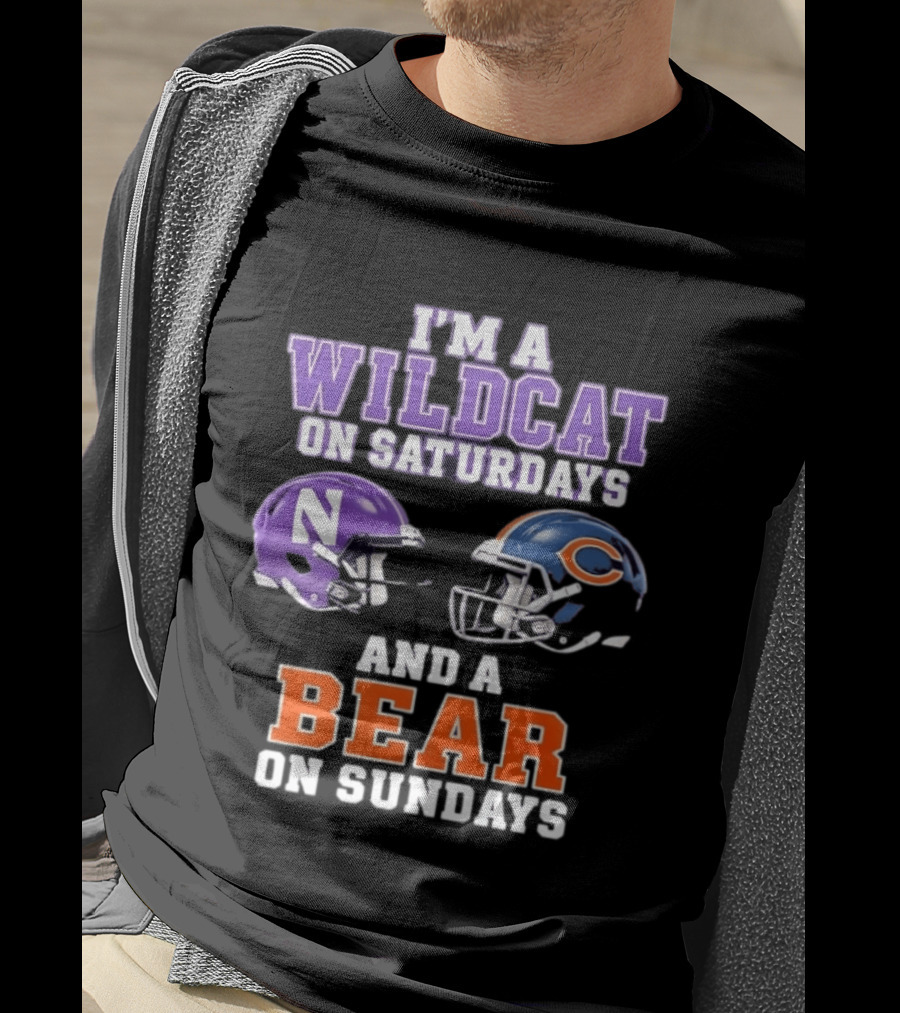 I'm A Wildcat On Saturdays Northwestern And A Bear On Sundays Chicago Football T-Shirt