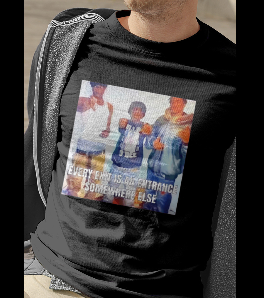 Every Exit Is An Entrance Somewhere Else T-Shirt