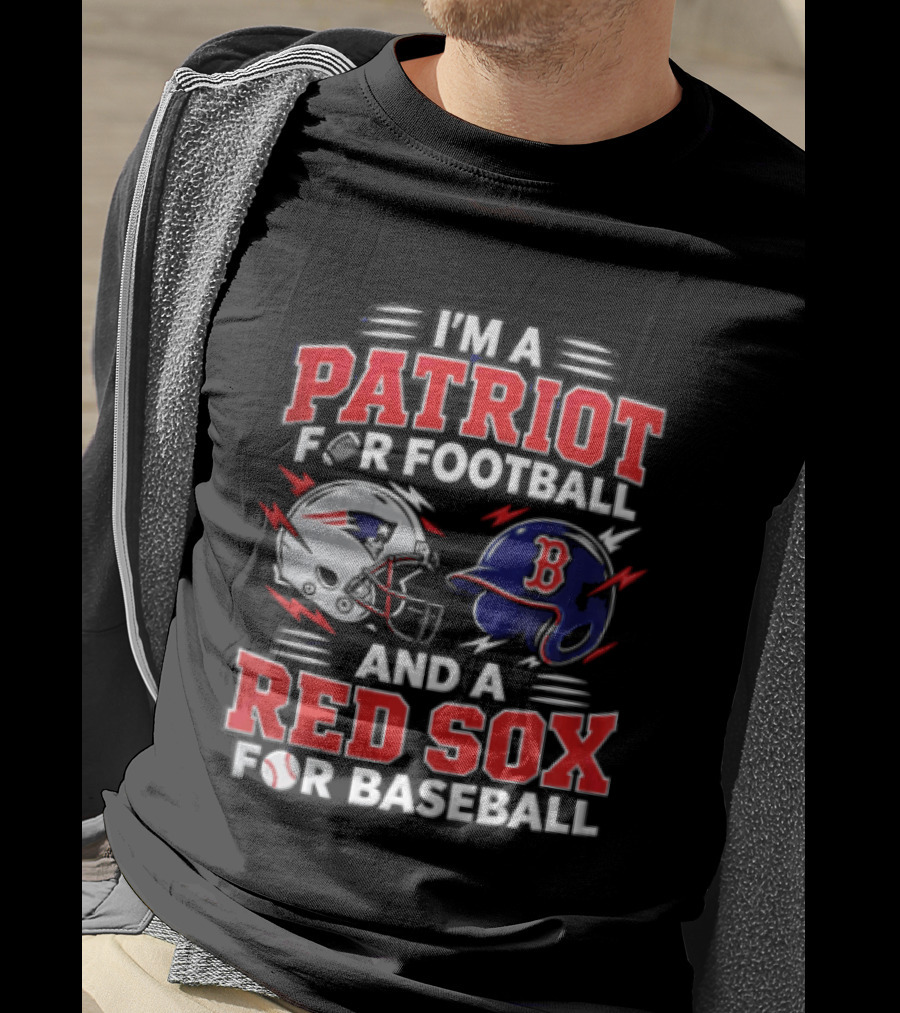 I'm A Patriot For Football And A Red Sox For Baseball T-Shirt