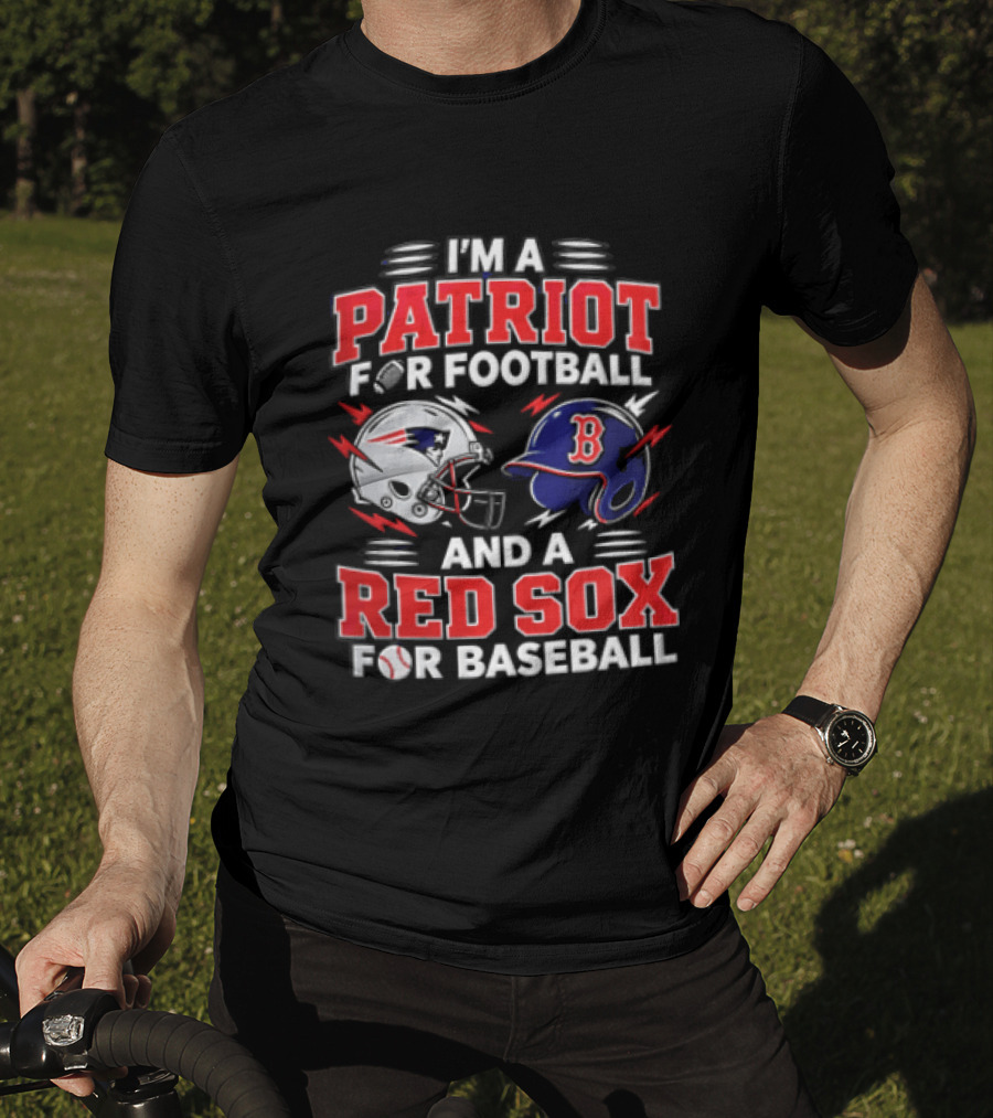 I'm A Patriot For Football And A Red Sox For Baseball T-Shirt