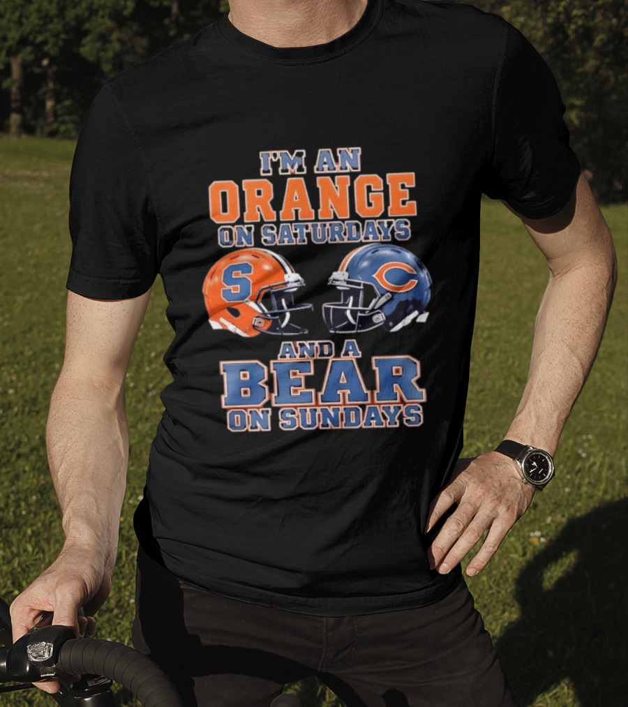 I'm An Orange On Saturdays Syracuse Football And A Bear On Sundays Chicago Football T-Shirt