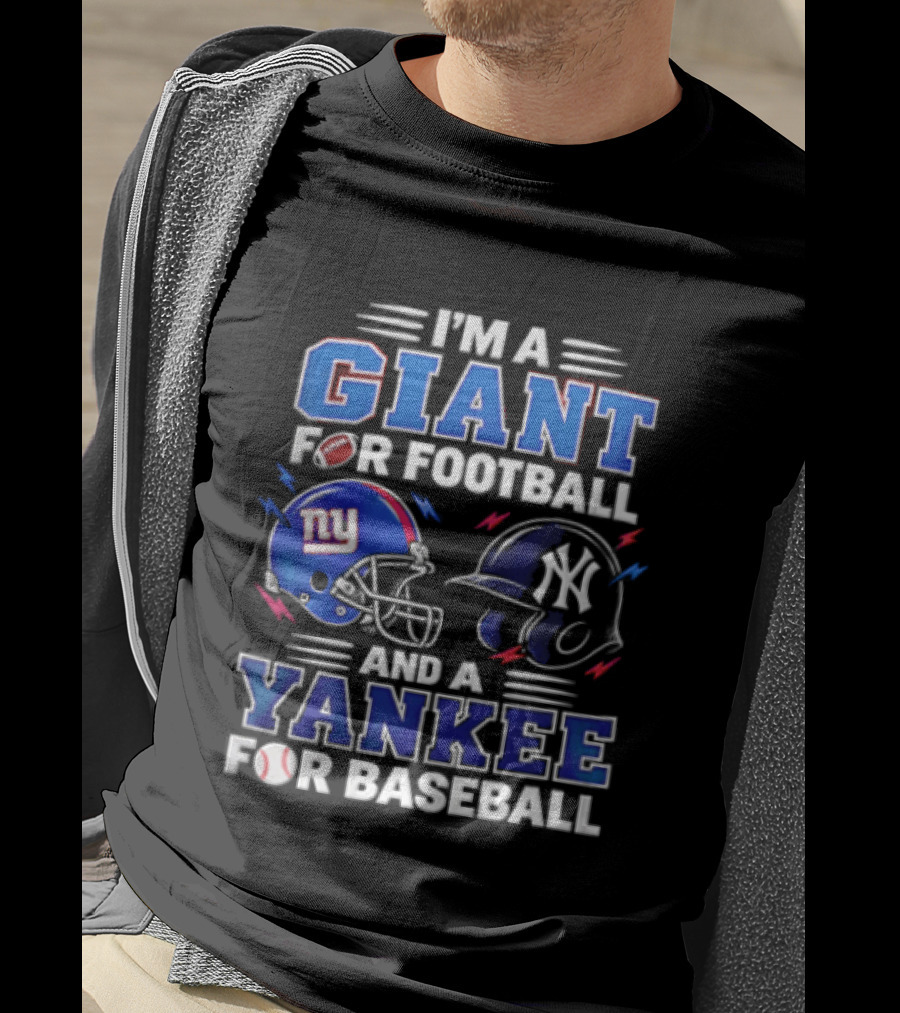 I'm A Giant For Football And A Yankee For Baseball T-Shirt