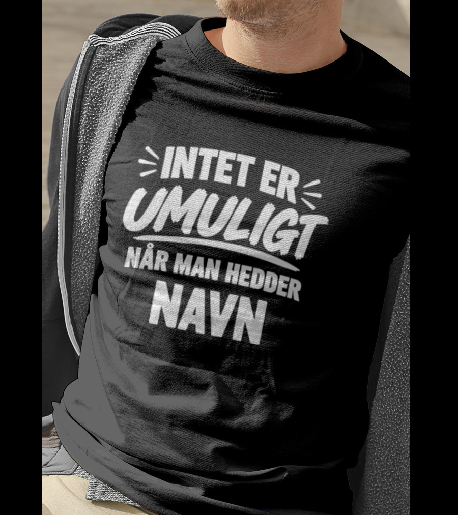 Intet Er Umuligt Nar Man Hedder Navn T-Shirt