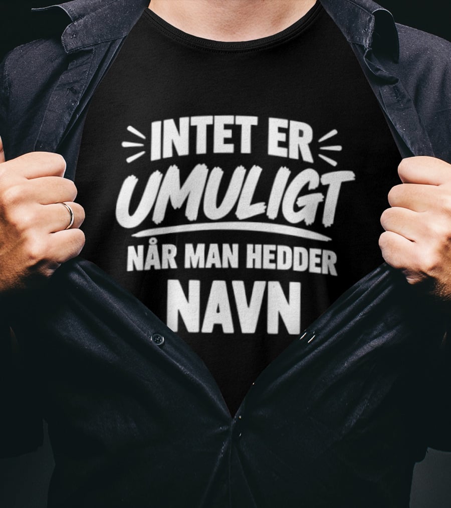 Intet Er Umuligt Nar Man Hedder Navn T-Shirt