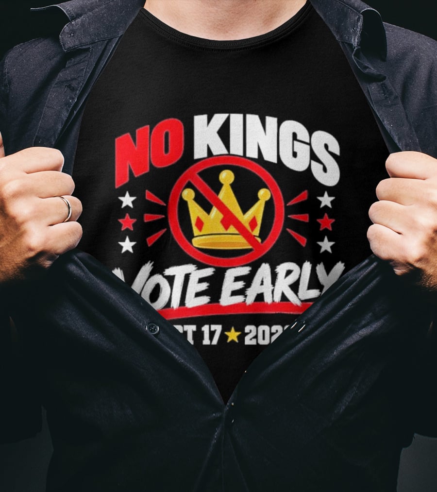 No Kings Vote Early October 17 2026 Political T-Shirt