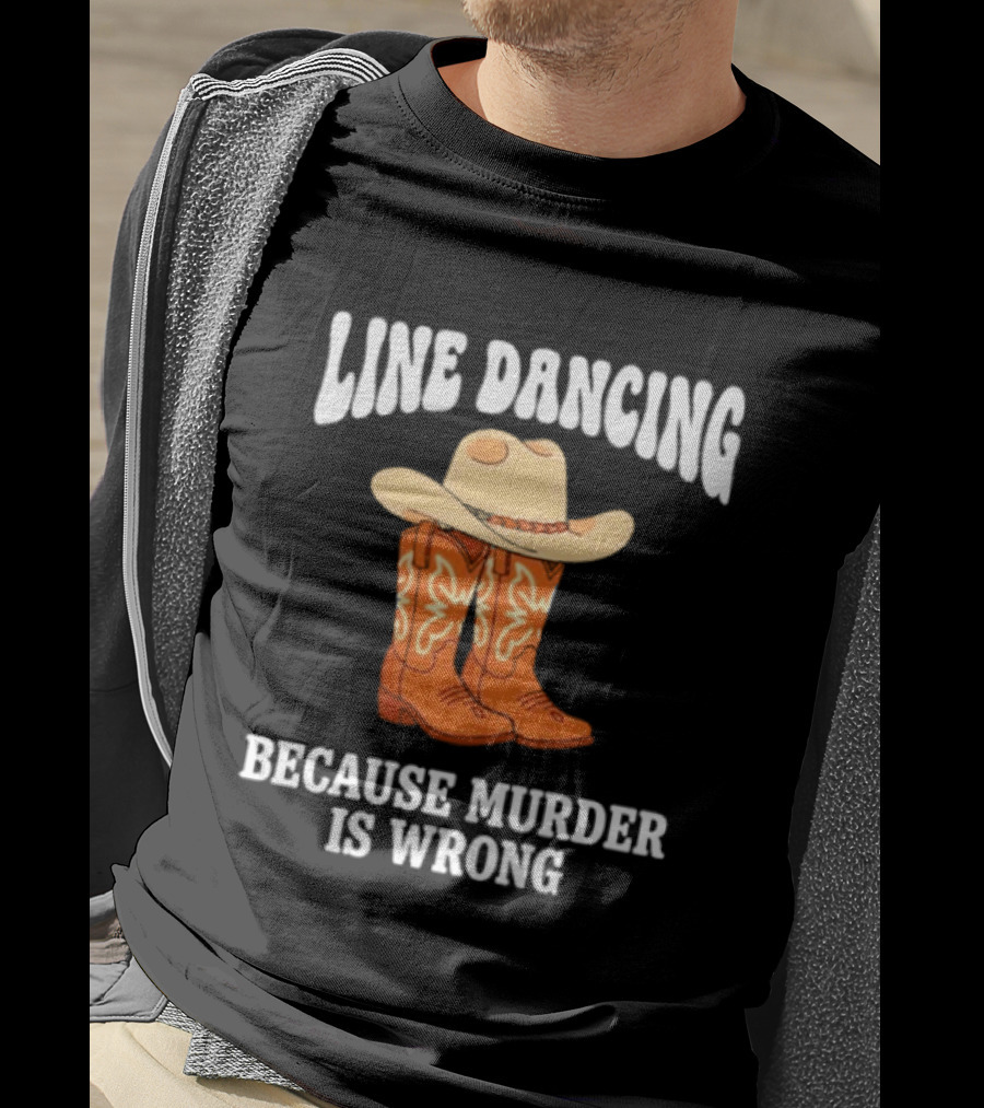 Line Dancing Because Murder Is Wrong Cowboy Boots Hat T-Shirt