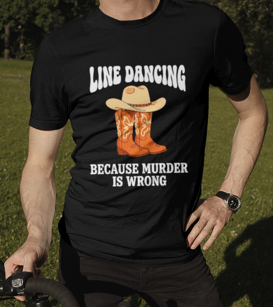 Line Dancing Because Murder Is Wrong Cowboy Boots Hat T-Shirt