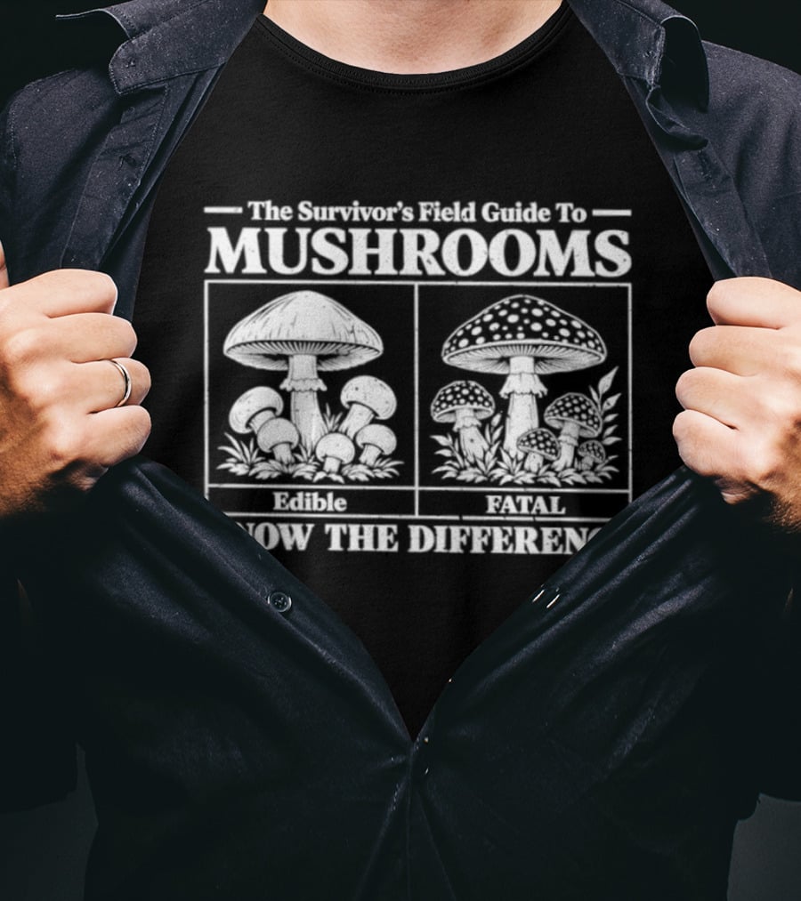 The Survivor's Field Guide To Mushrooms Know The Difference Eat Survive T-Shirt