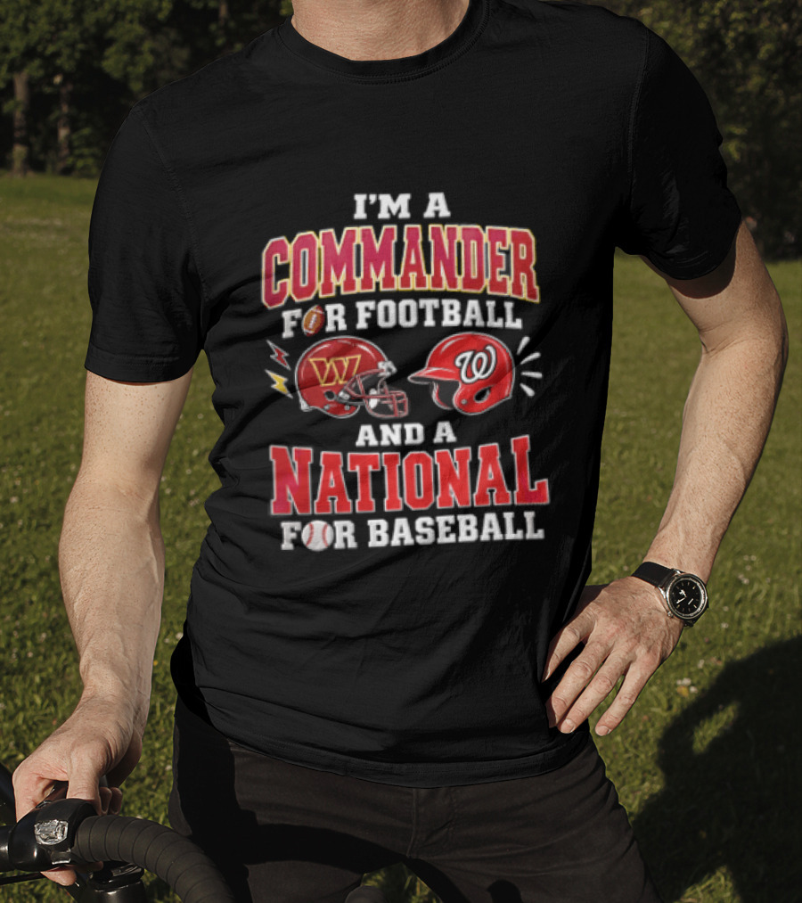 I'm A Commander For Football And A National For Baseball Washington Commanders Washington Nationals T-Shirt