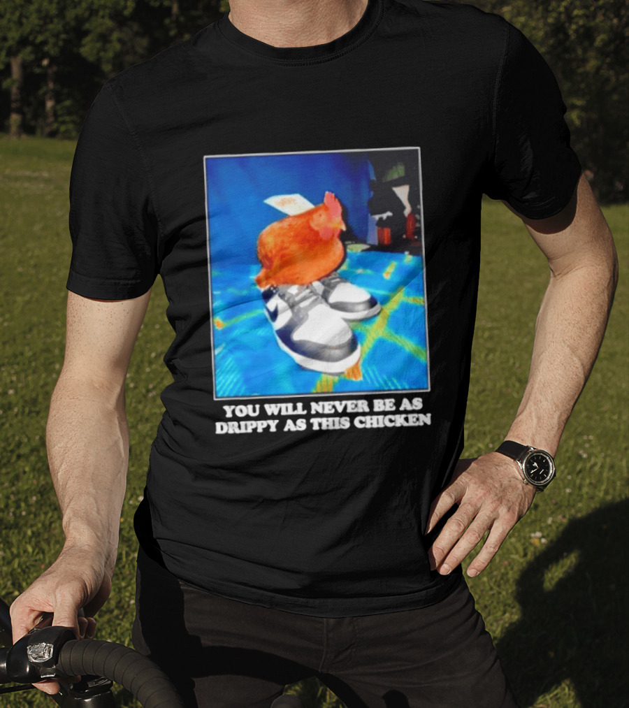 You Will Never Be As Drippy As This Chicken Wearing Nike Sneakers T-Shirt