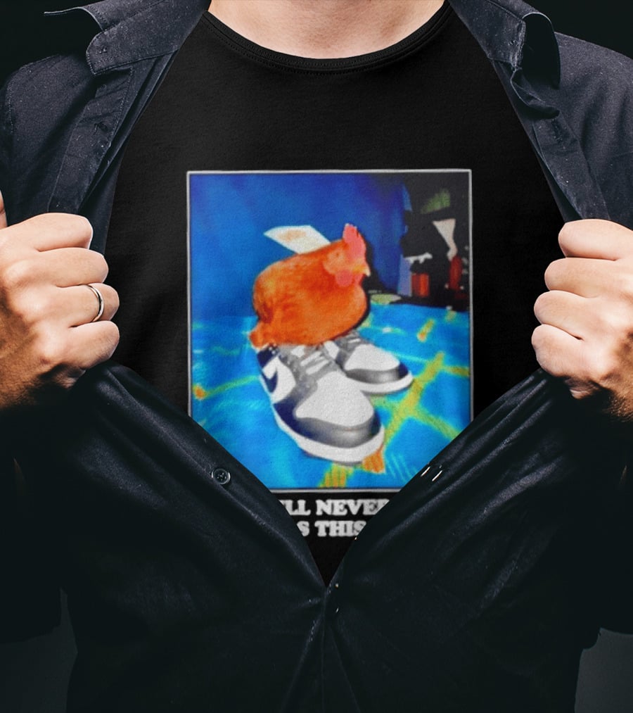 You Will Never Be As Drippy As This Chicken Wearing Nike Sneakers T-Shirt