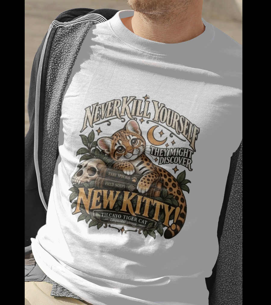 Never Kill Yourself They Might Discover New Kitty Tilcayo Tiger Cat Leopardsus Tilcayo Rare Species Field Notes T-Shirt