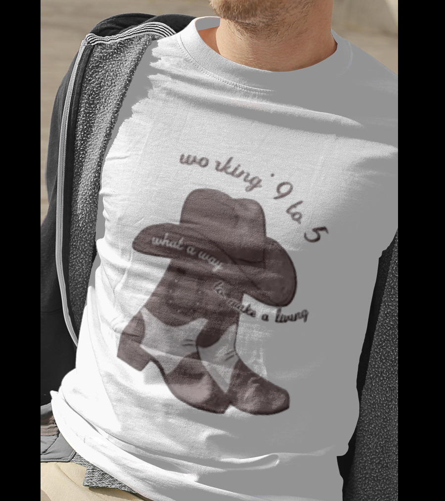 Workin' 9 To 5 What A Way To Make A Living Cowboy Boots And Hat T-Shirt