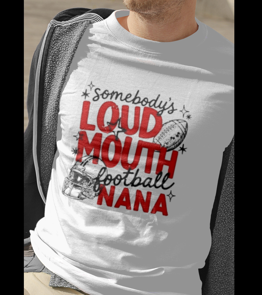Somebody's Loud Mouth Football Nana T-Shirt