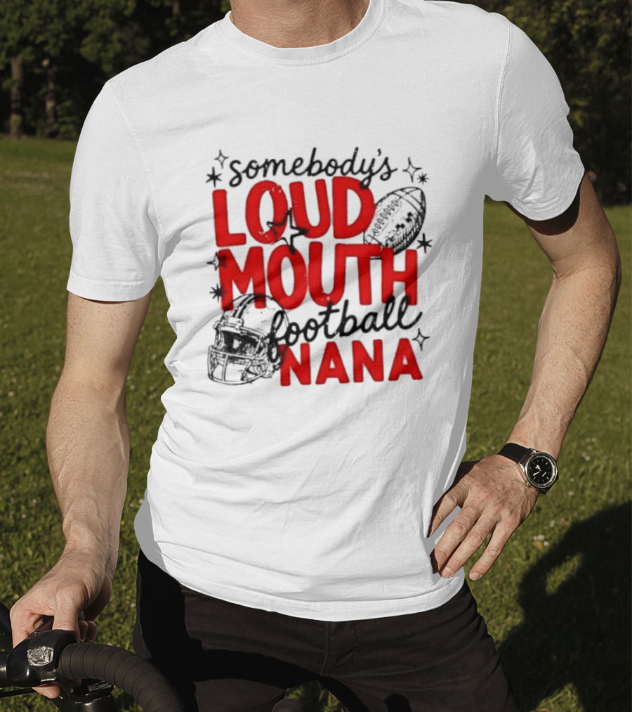 Somebody's Loud Mouth Football Nana T-Shirt