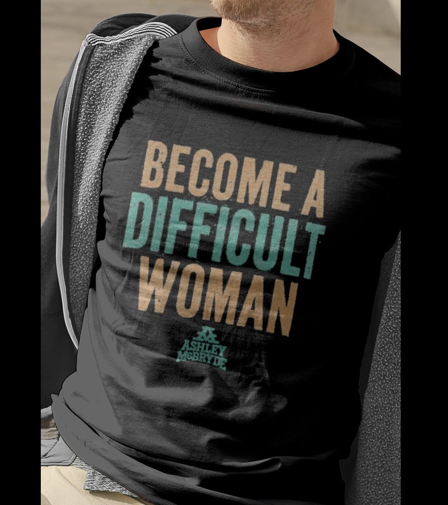 Become A Difficult Woman Ashley McBryde T-Shirt