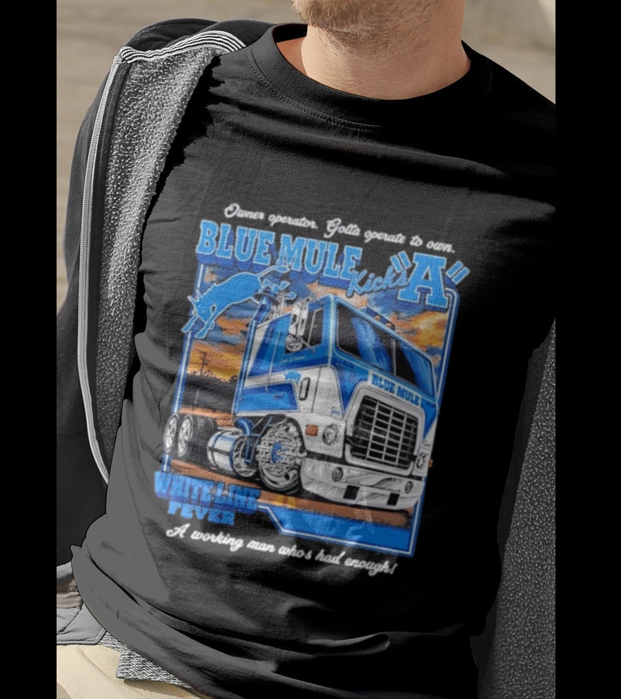 Owner Operator Pride Blue Mule Kicks A White Line Fever Tough Enough T-Shirt