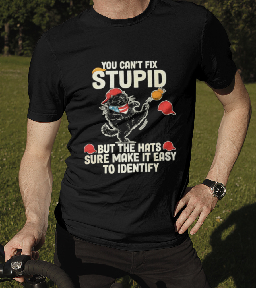 Cat You Can't Fix Stupid But The Hats Sure Make It Easy To Identify T-Shirt