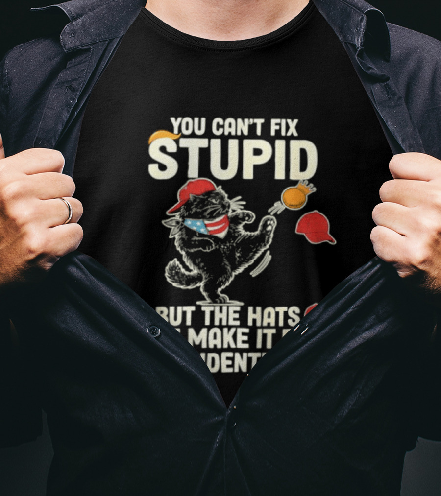 Cat You Can't Fix Stupid But The Hats Sure Make It Easy To Identify T-Shirt