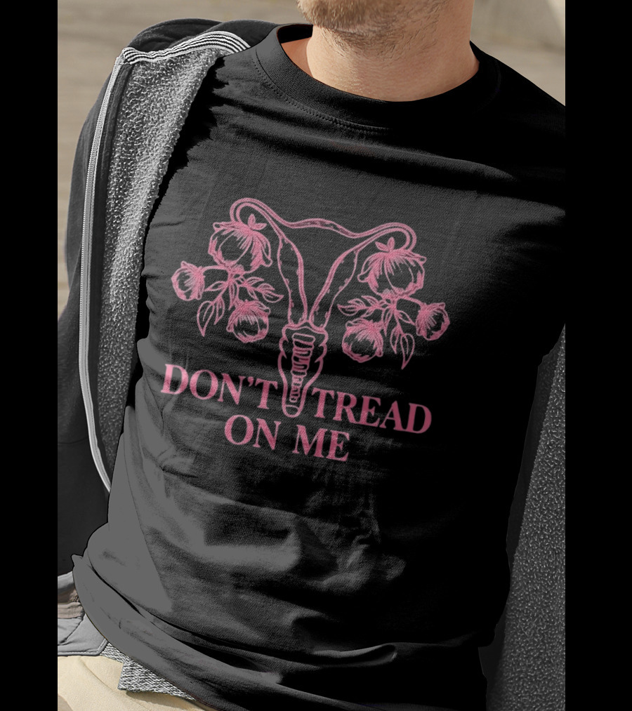 Don't Tread On Me Uterus Floral Reproductive Rights Empowerment T-Shirt