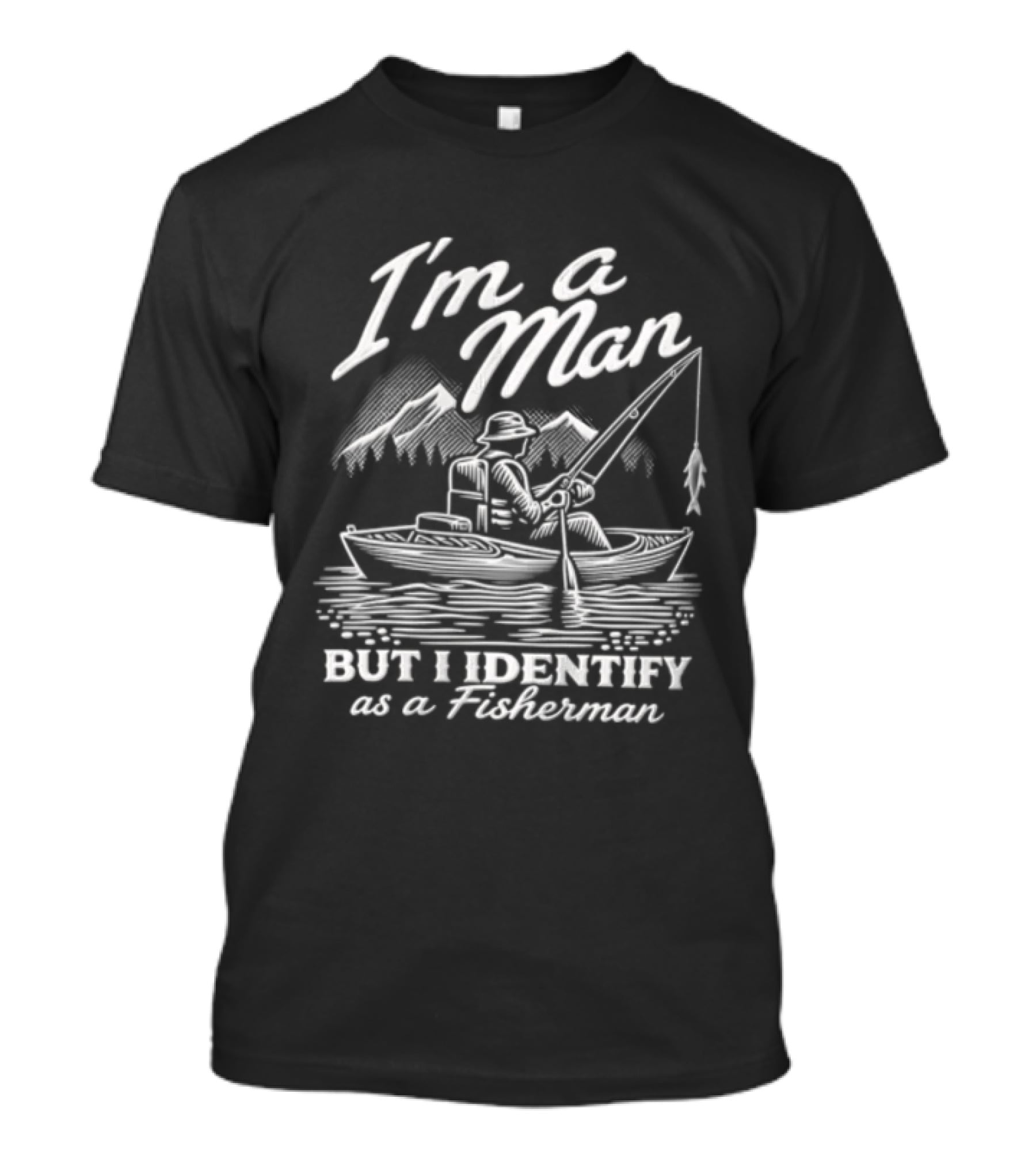 I'm A Man But I Identify As A Fisherman Kayak Fishing Mountains T-Shirt