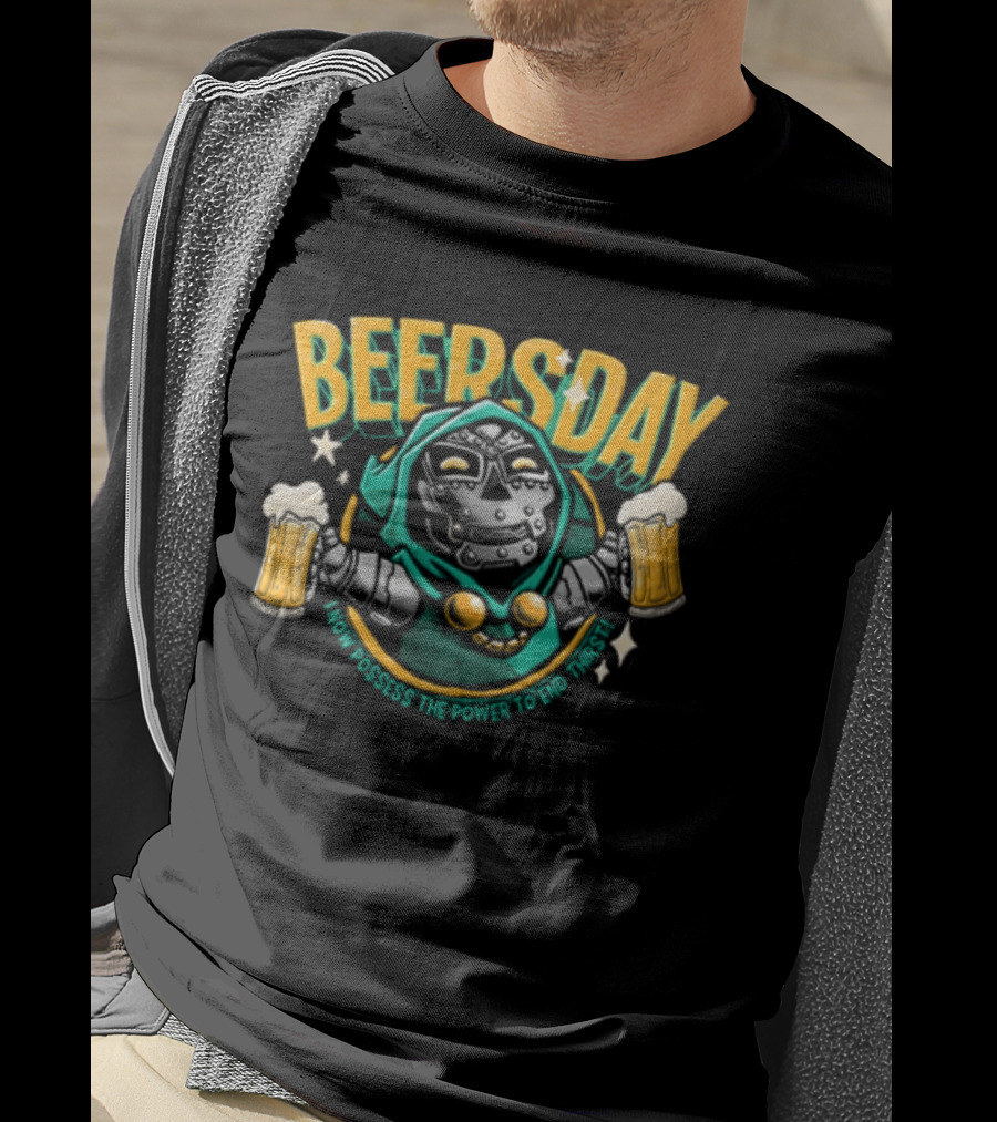 Beersday I Now Possess The Power To End Thirst With Dr Doom T-Shirt