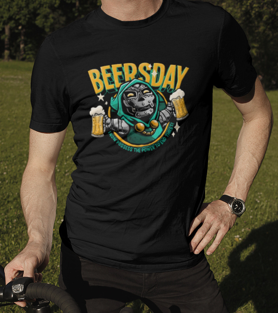 Beersday I Now Possess The Power To End Thirst With Dr Doom T-Shirt