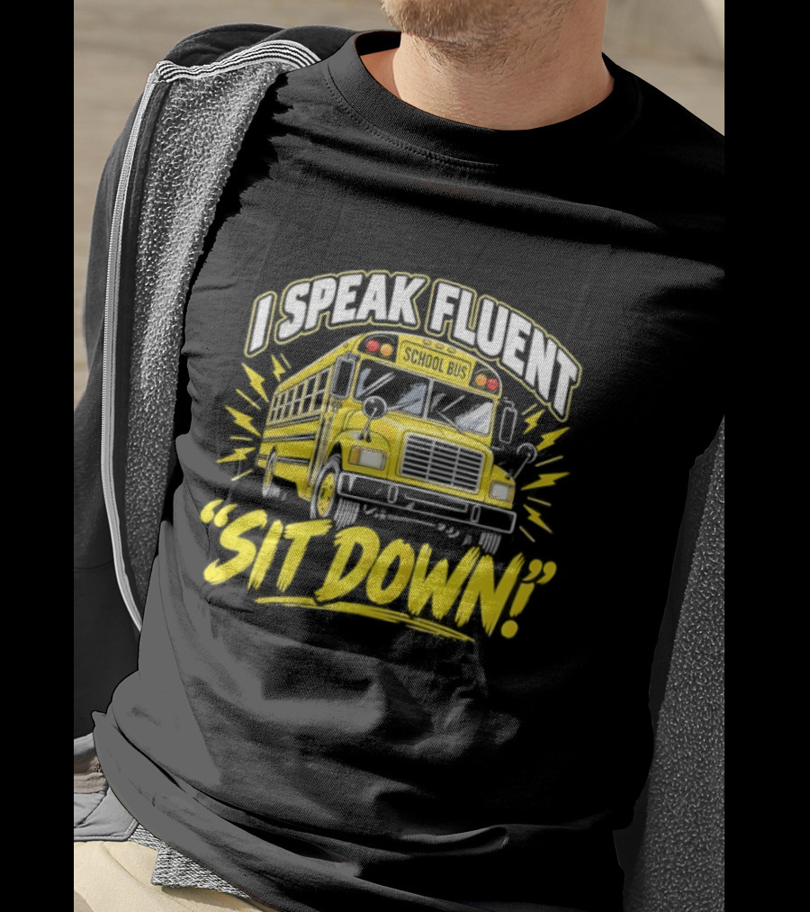 I Speak Fluent Sit Down Funny School Bus Humor T-Shirt