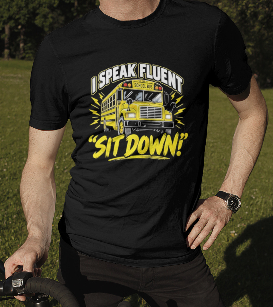 I Speak Fluent Sit Down Funny School Bus Humor T-Shirt