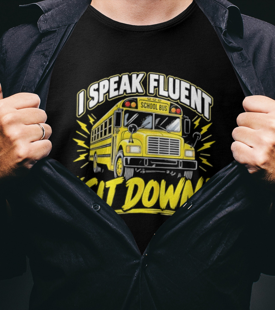 I Speak Fluent Sit Down Funny School Bus Humor T-Shirt