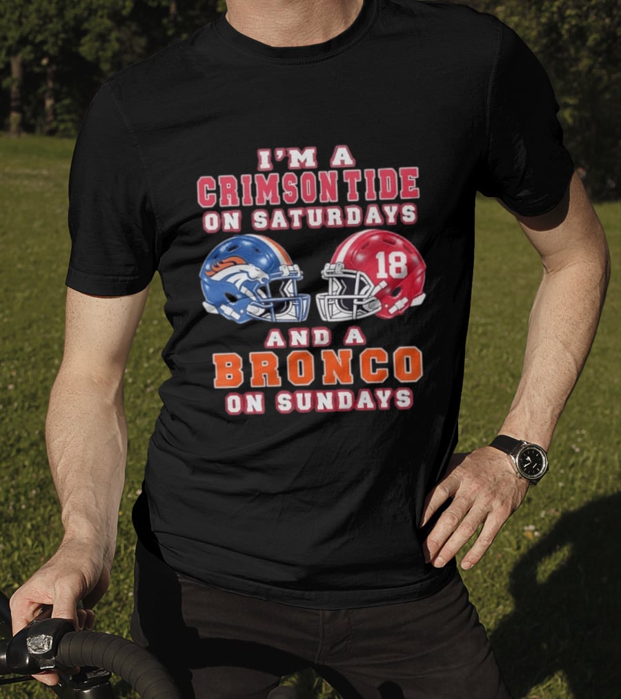 I'm A Crimson Tide On Saturdays And A Bronco On Sundays 18 Football Helmet Fan Gear T-Shirt