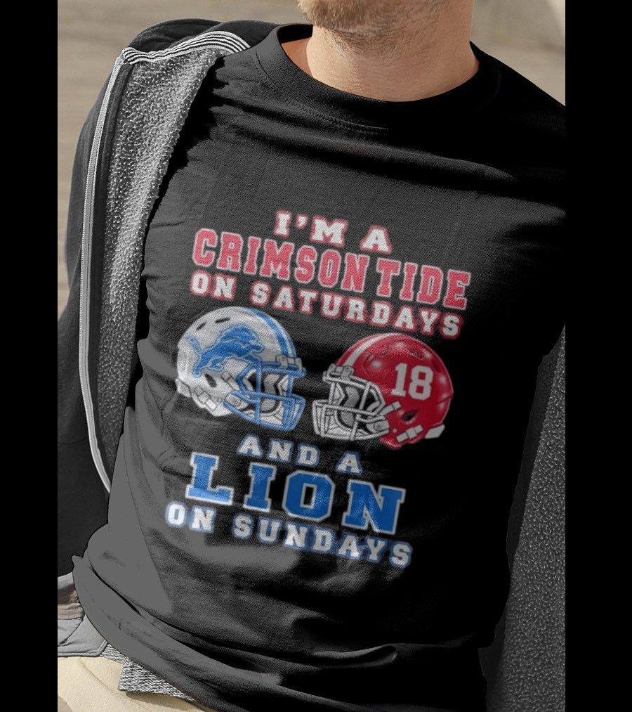 I'm A Crimson Tide On Saturdays Helmet 18 And A Lion On Sundays T-Shirt