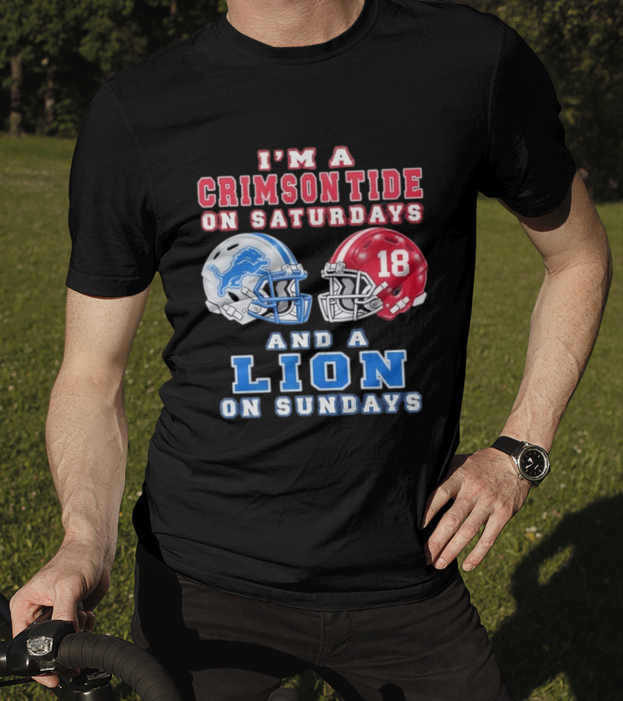 I'm A Crimson Tide On Saturdays Helmet 18 And A Lion On Sundays T-Shirt
