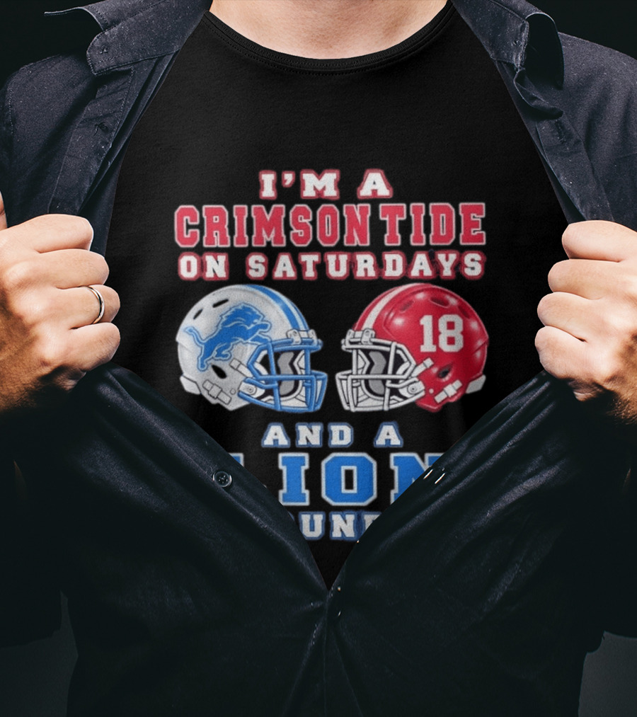 I'm A Crimson Tide On Saturdays Helmet 18 And A Lion On Sundays T-Shirt