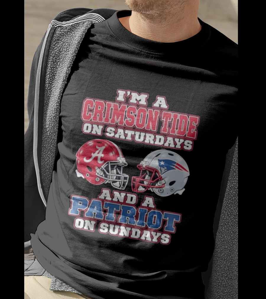 I'm A Crimson Tide On Saturdays Alabama And A Patriot On Sundays New England Fan T-Shirt