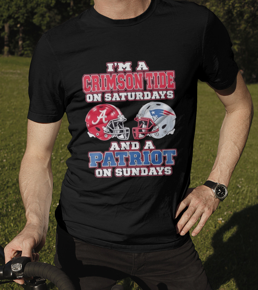 I'm A Crimson Tide On Saturdays Alabama And A Patriot On Sundays New England Fan T-Shirt