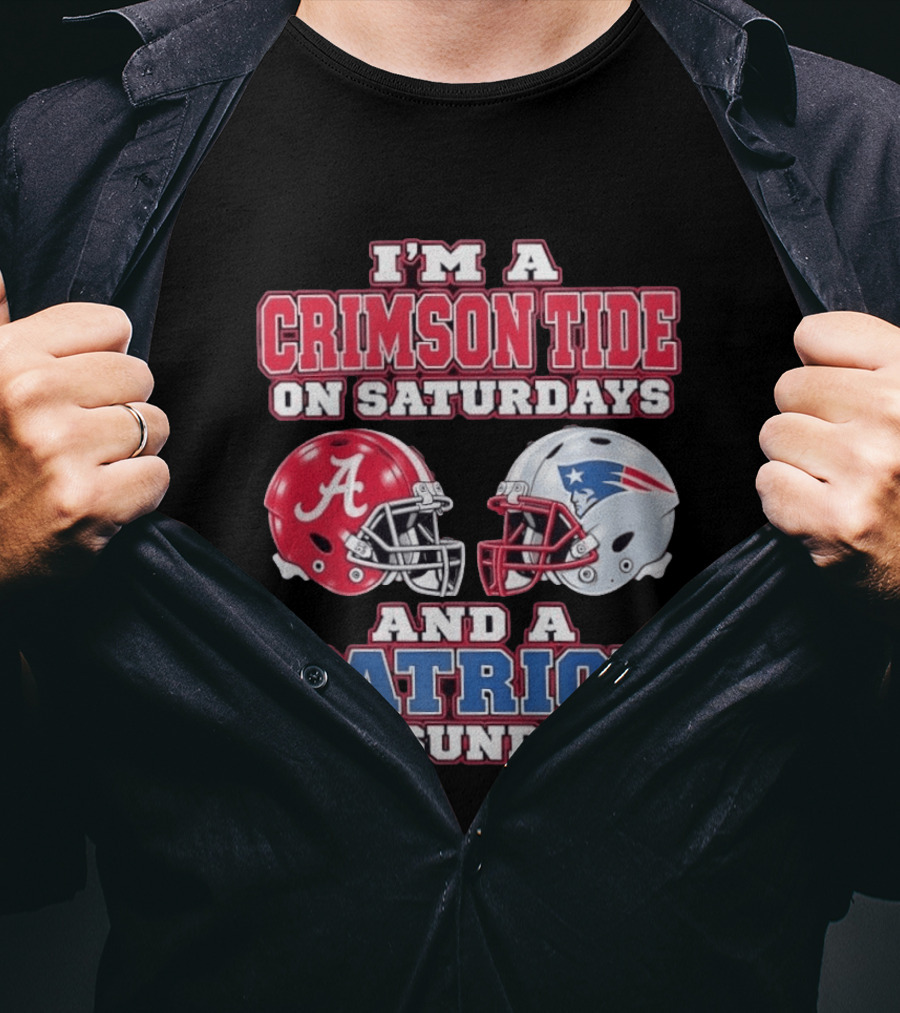 I'm A Crimson Tide On Saturdays Alabama And A Patriot On Sundays New England Fan T-Shirt