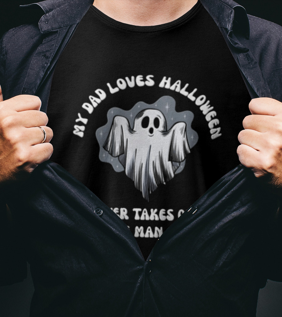My Dad Loves Halloween He Never Takes Off His Invisible Man Costume Ghost T-Shirt