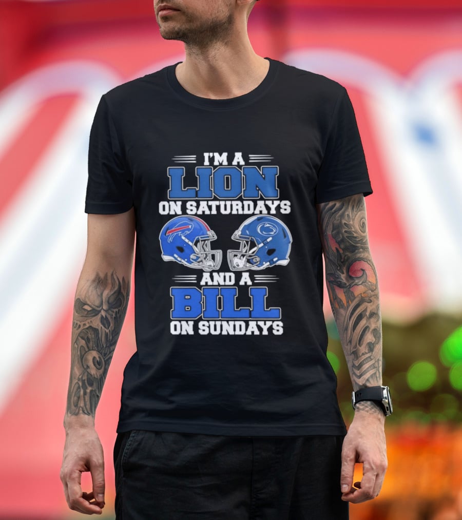 I'm A Lion On Saturdays Penn State Helmet And A Bill On Sundays Buffalo Helmet T-Shirt