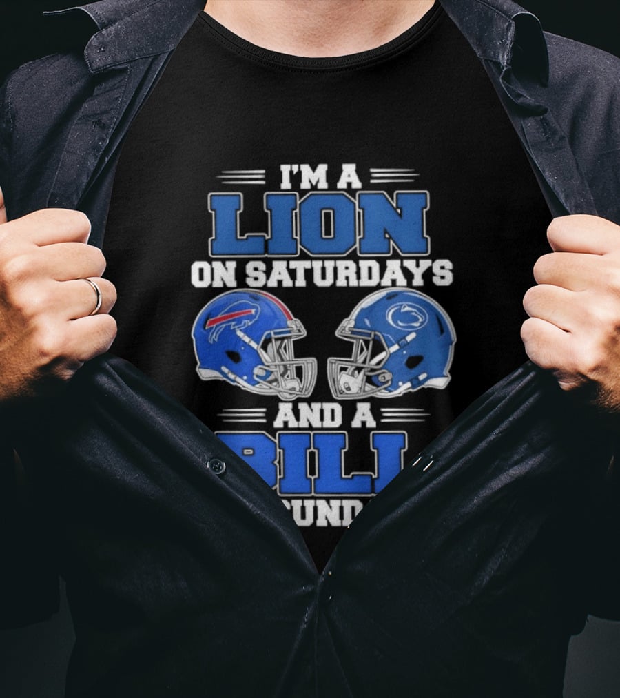 I'm A Lion On Saturdays Penn State Helmet And A Bill On Sundays Buffalo Helmet T-Shirt