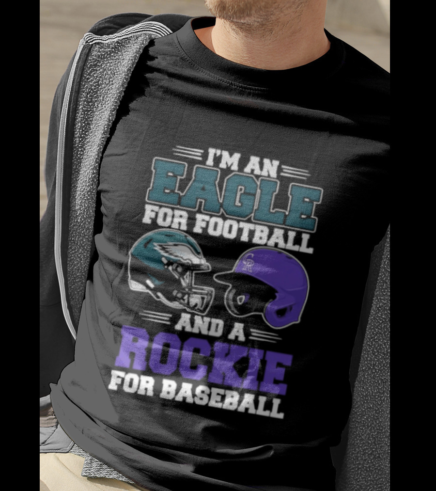 I'm An Eagle For Football And A Rockie For Baseball T-Shirt
