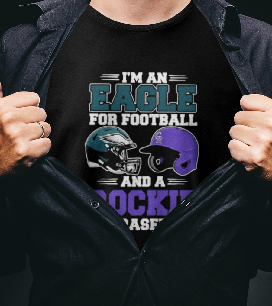 I'm An Eagle For Football And A Rockie For Baseball T-Shirt