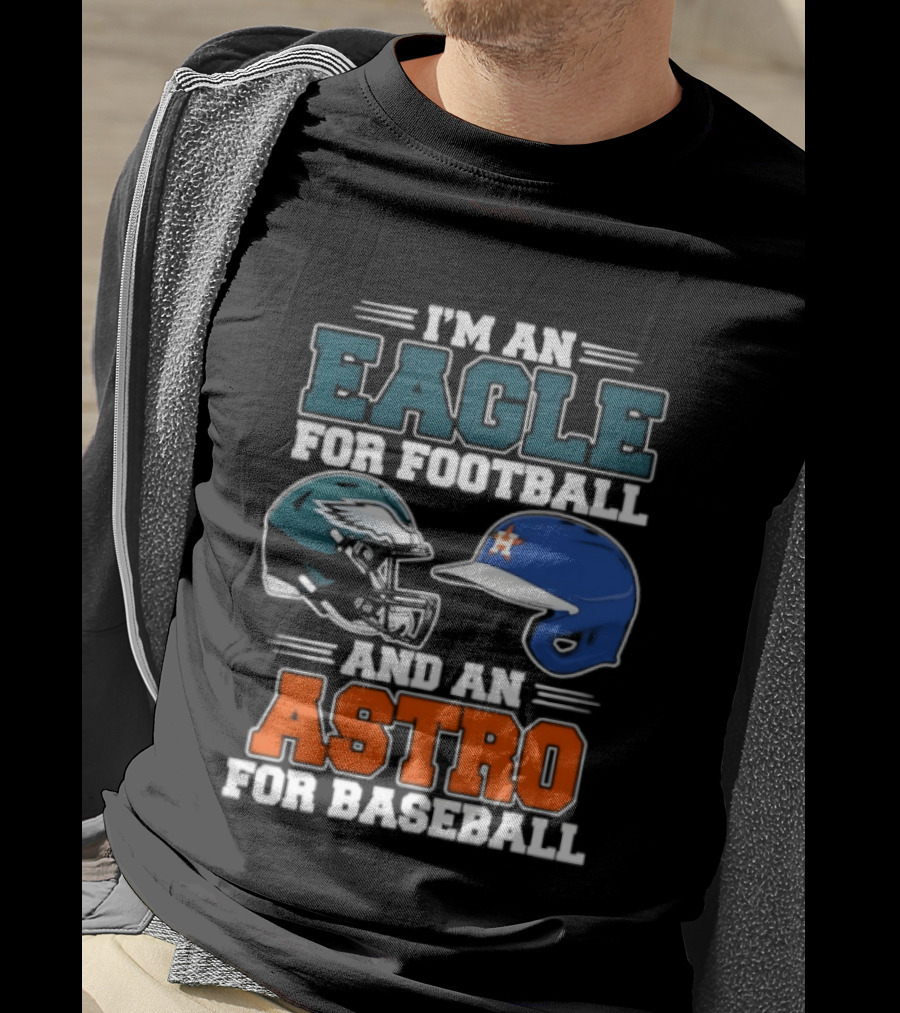 I'm An Eagle For Football And An Astro For Baseball Helmet T-Shirt