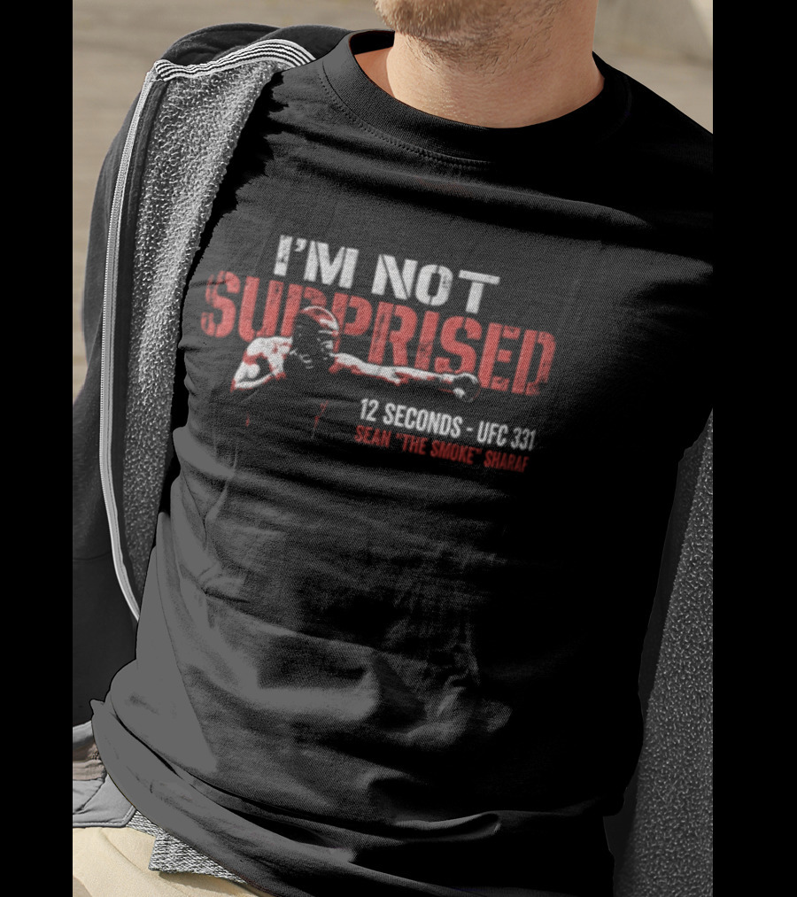 I'm Not Surprised 12 Seconds UFC 131 Sean The Savage Sharaf T-Shirt