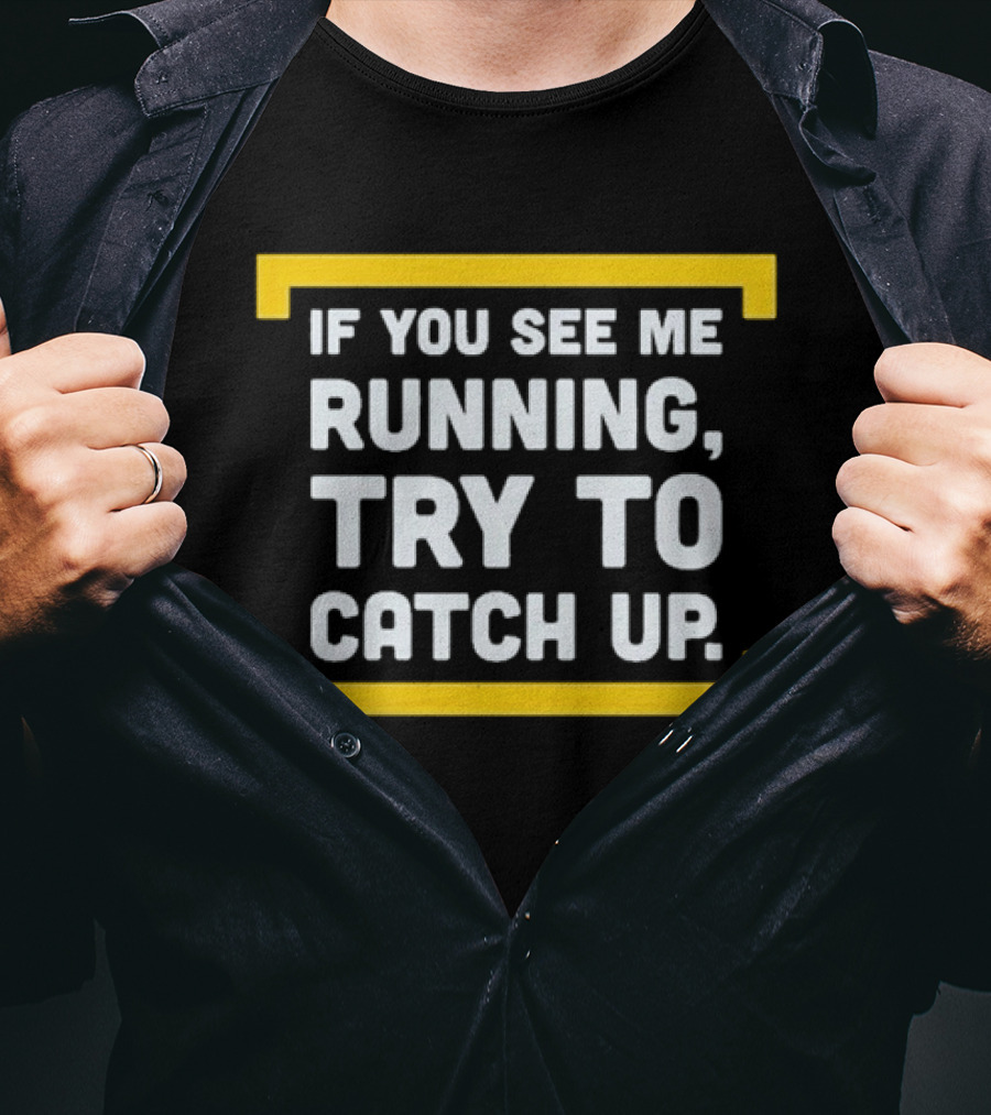 If You See Me Running Try To Catch Up Fun Motivational Phrase T-Shirt