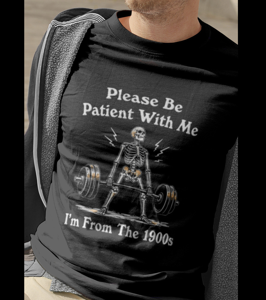 Please Be Patient With Me I'm From The 1900s Skeleton Lifting Barbell Lightning T-Shirt