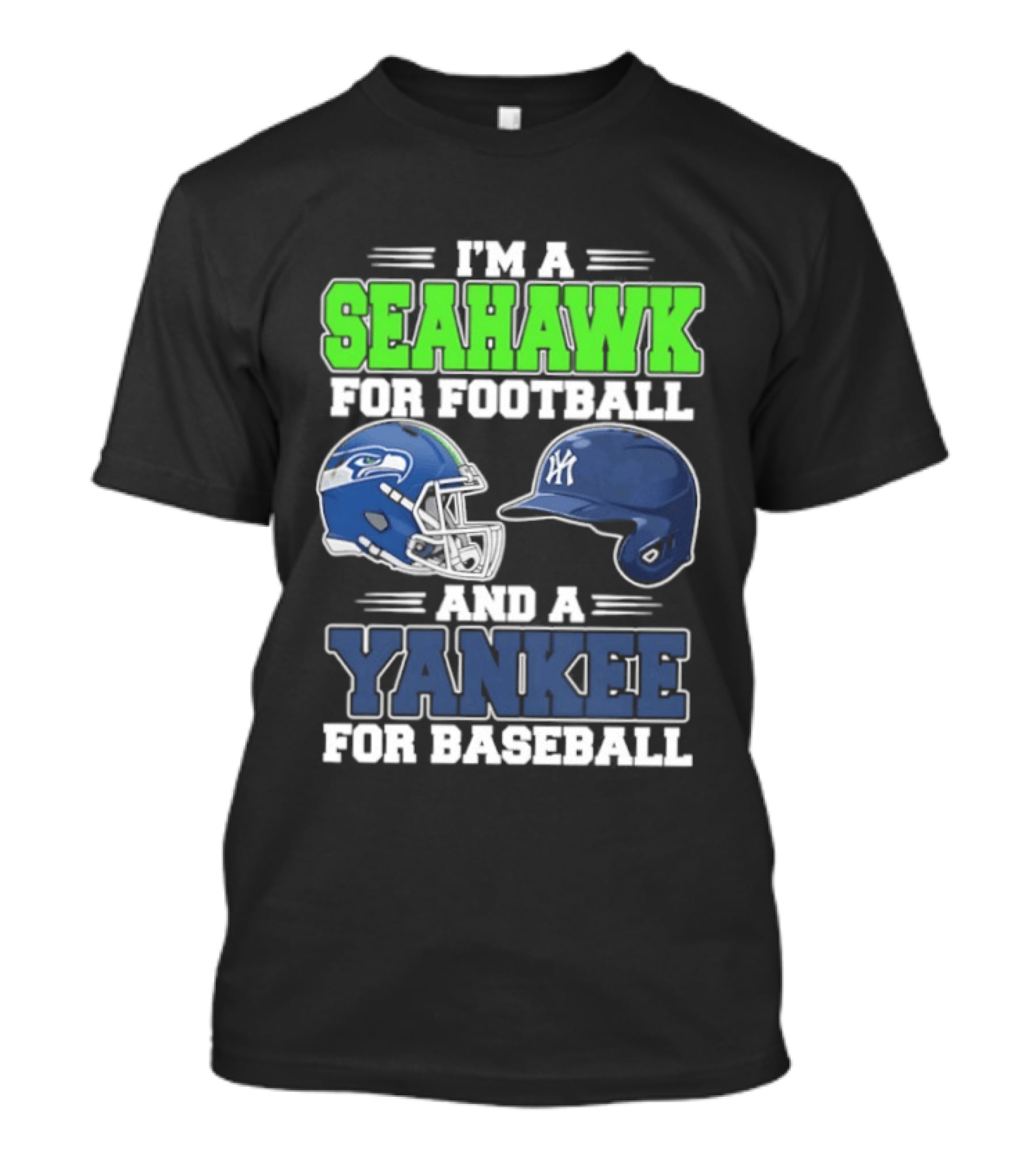 I'm A Seahawk For Football And A Yankee For Baseball T-Shirt