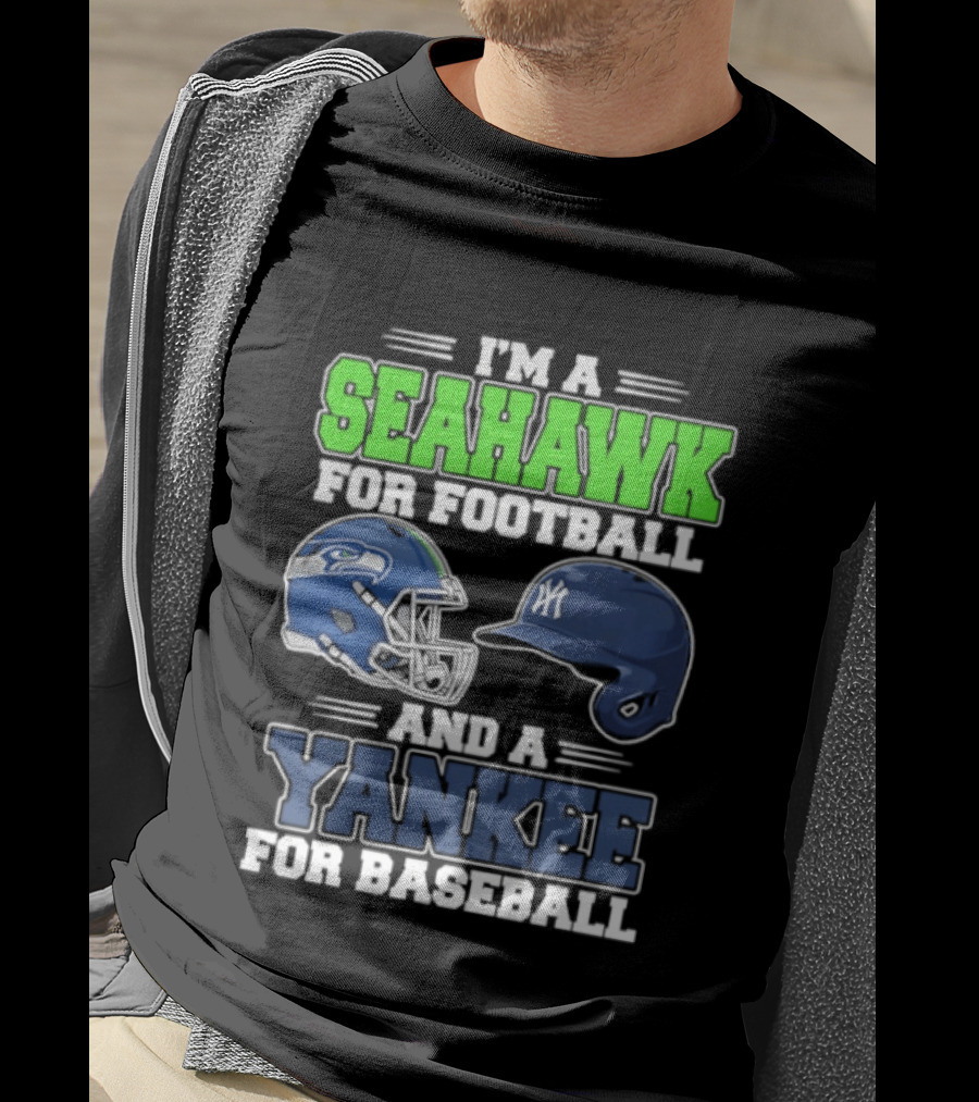 I'm A Seahawk For Football And A Yankee For Baseball T-Shirt