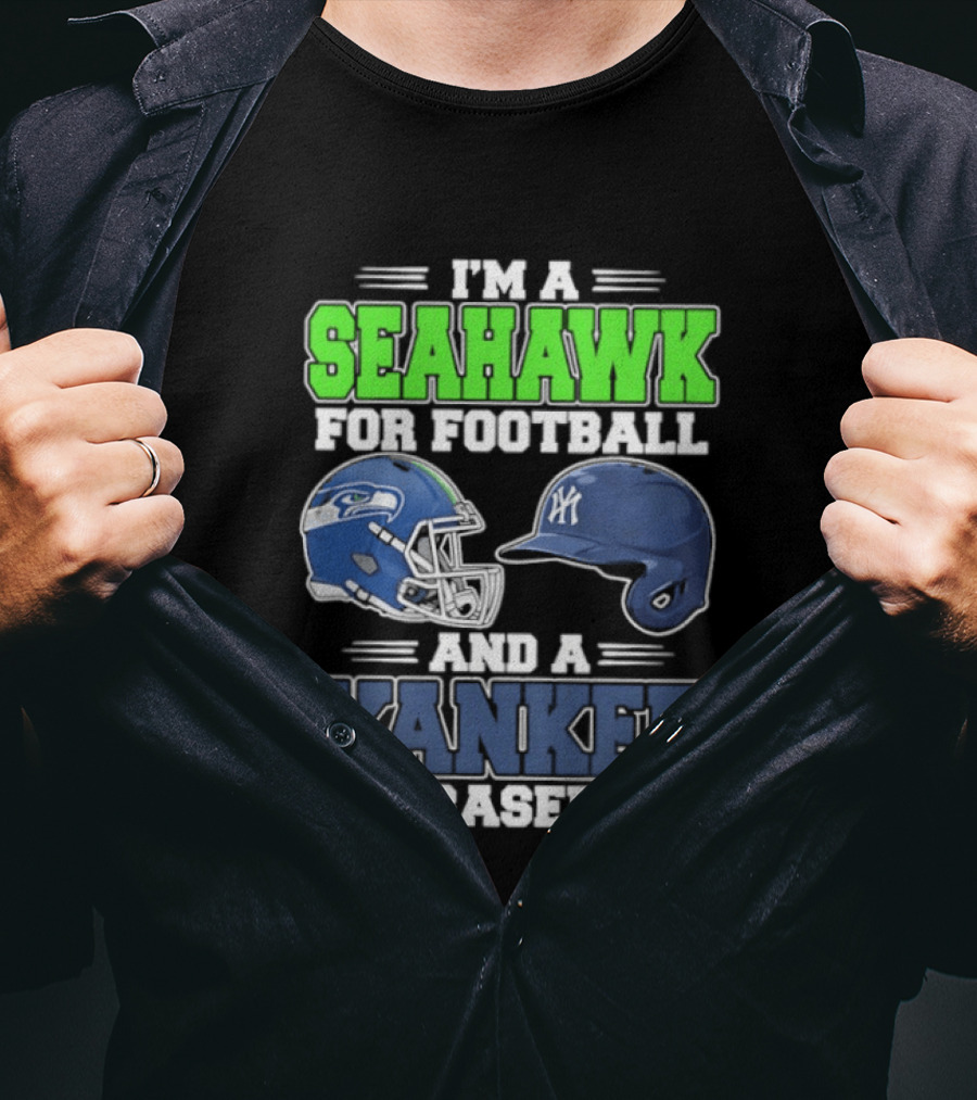 I'm A Seahawk For Football And A Yankee For Baseball T-Shirt