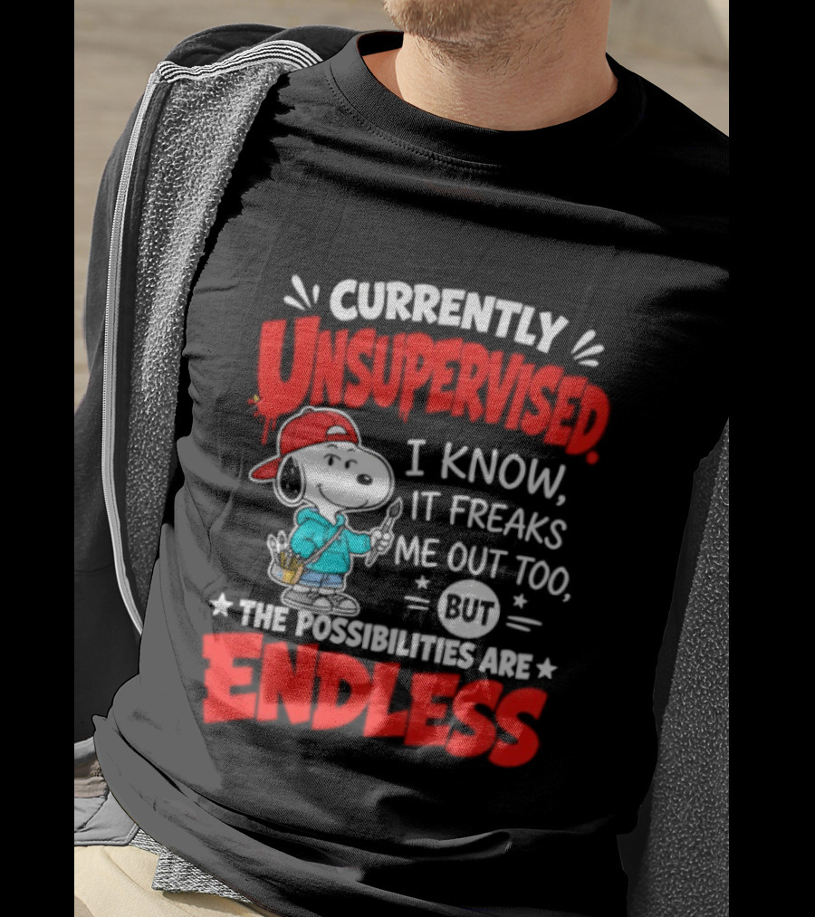 Currently Unsupervised I Know It Freaks Me Out Too The Possibilities Are Endless Snoopy T-Shirt